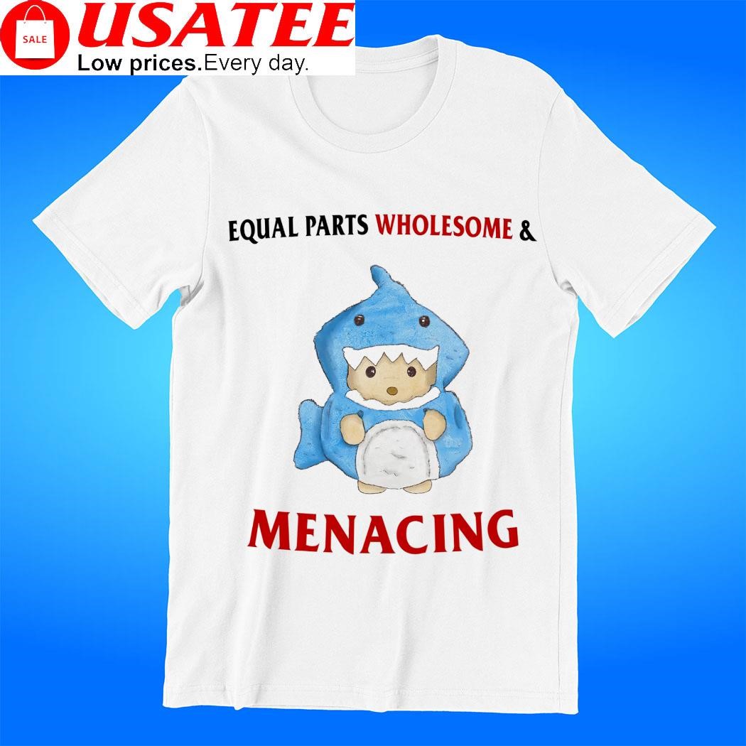 Equal Parts Wholesome and Menacing shirt