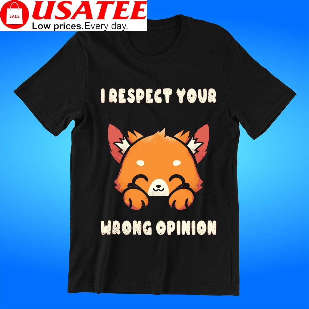Fox I respect your wrong opinion art t-shirt