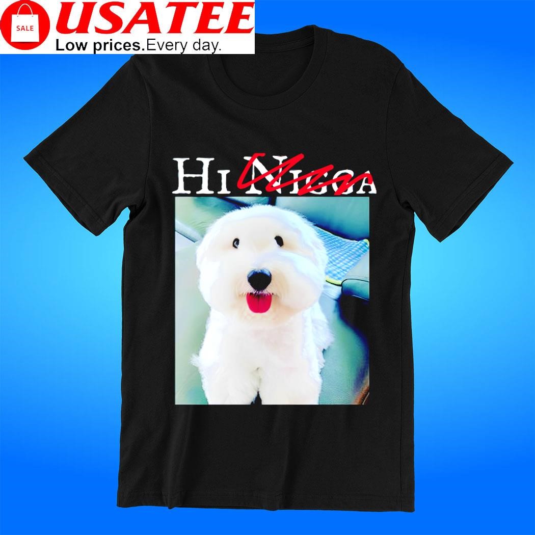 Hi Nigga dog t-shirt