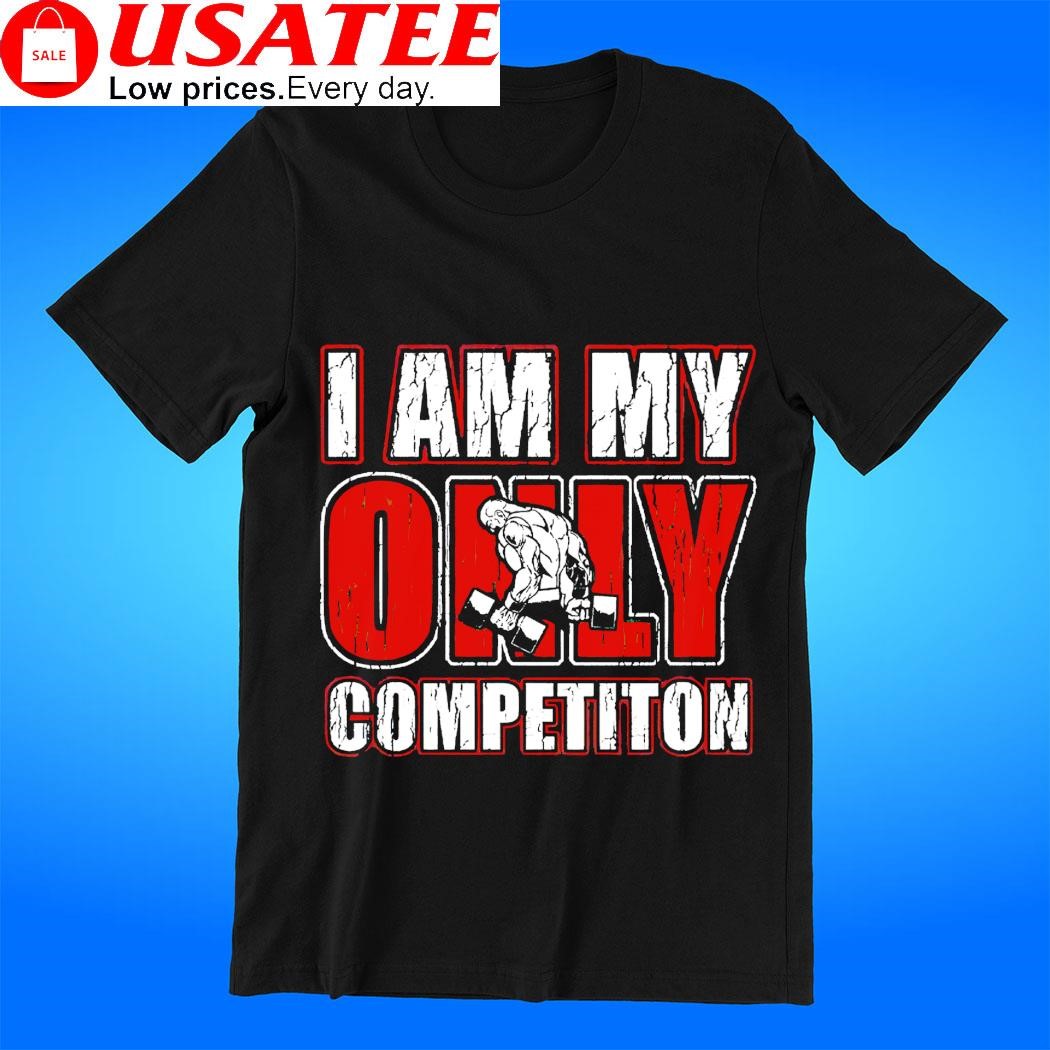I am my only competition weightlifting 2023 t-shirt