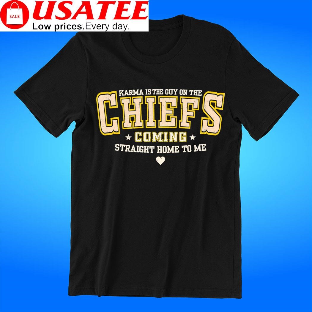 Karma is the guy on the Kansas City Chiefs coming straight home to me heart t-shirt