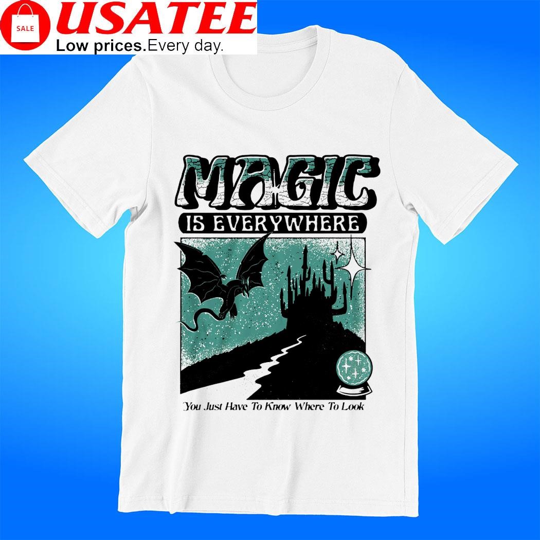 Magic is everywhere you just have to know where to look art t-shirt