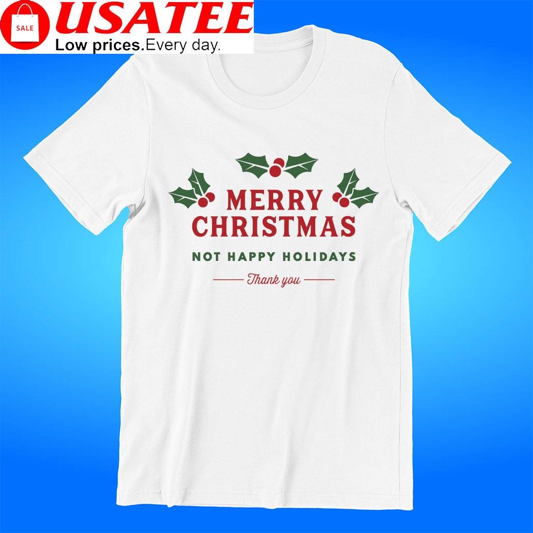 Merry Christmas not Happy Holidays thank you 2023 shirt
