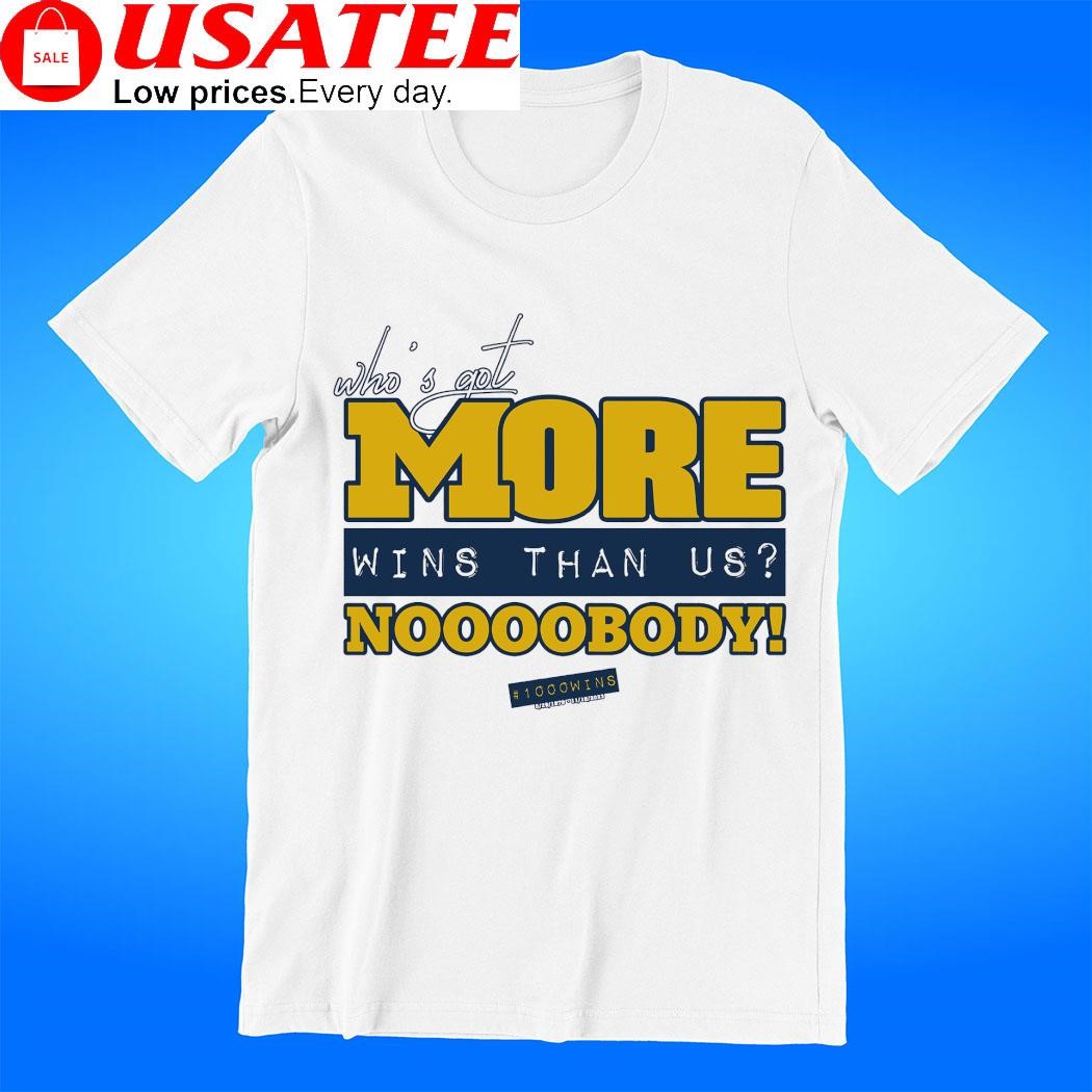 Michigan Wolverines who's got more wins than us Nobody 1000 wins shirt