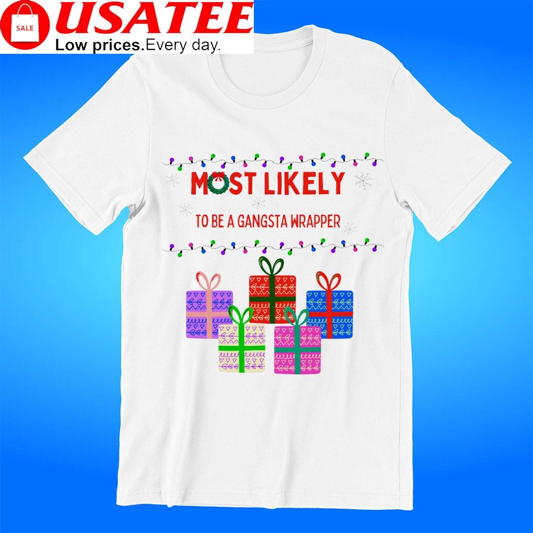 Most likely to be a gangsta wrapper Christmas t-shirt