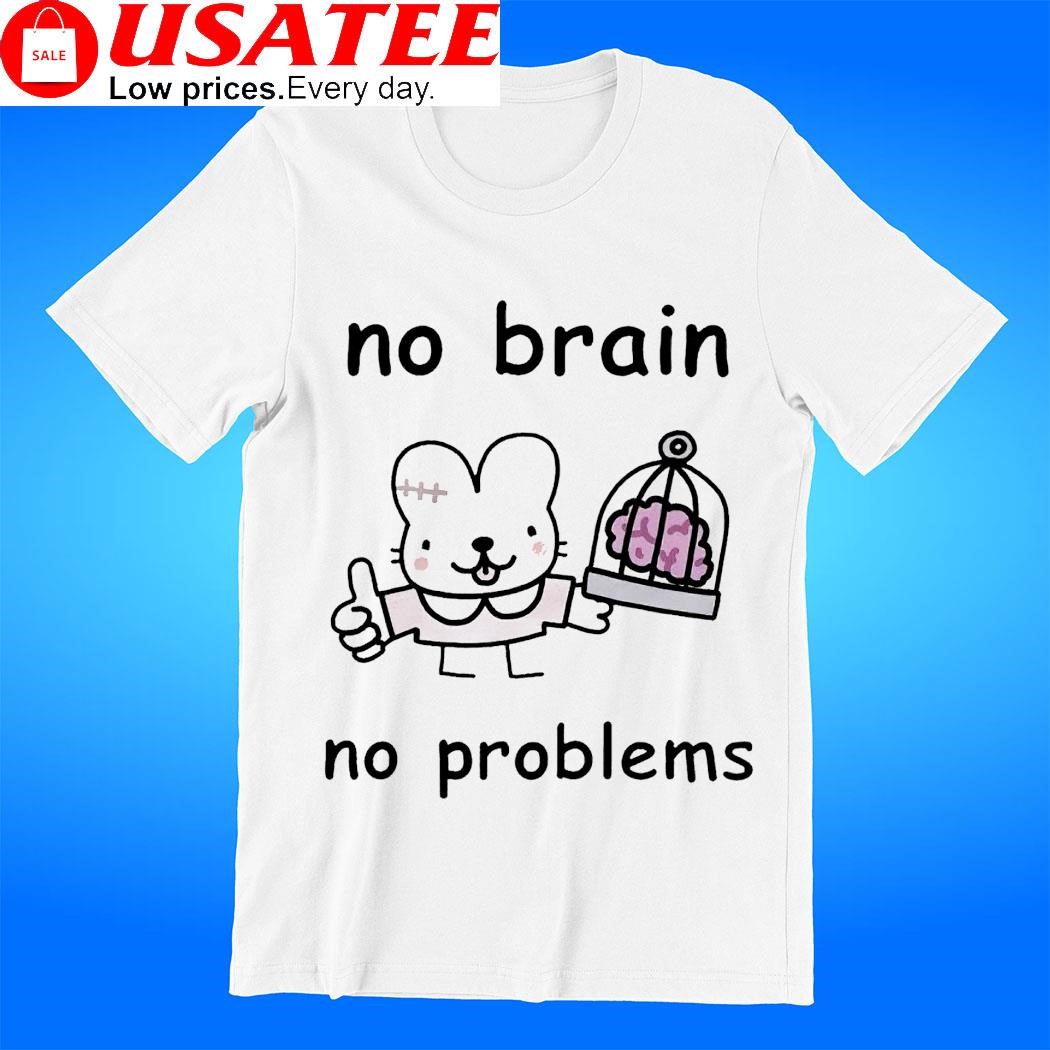 No brain no problems funny tee