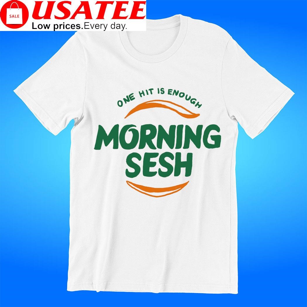 One hit is enough Morning Sesh logo shirt