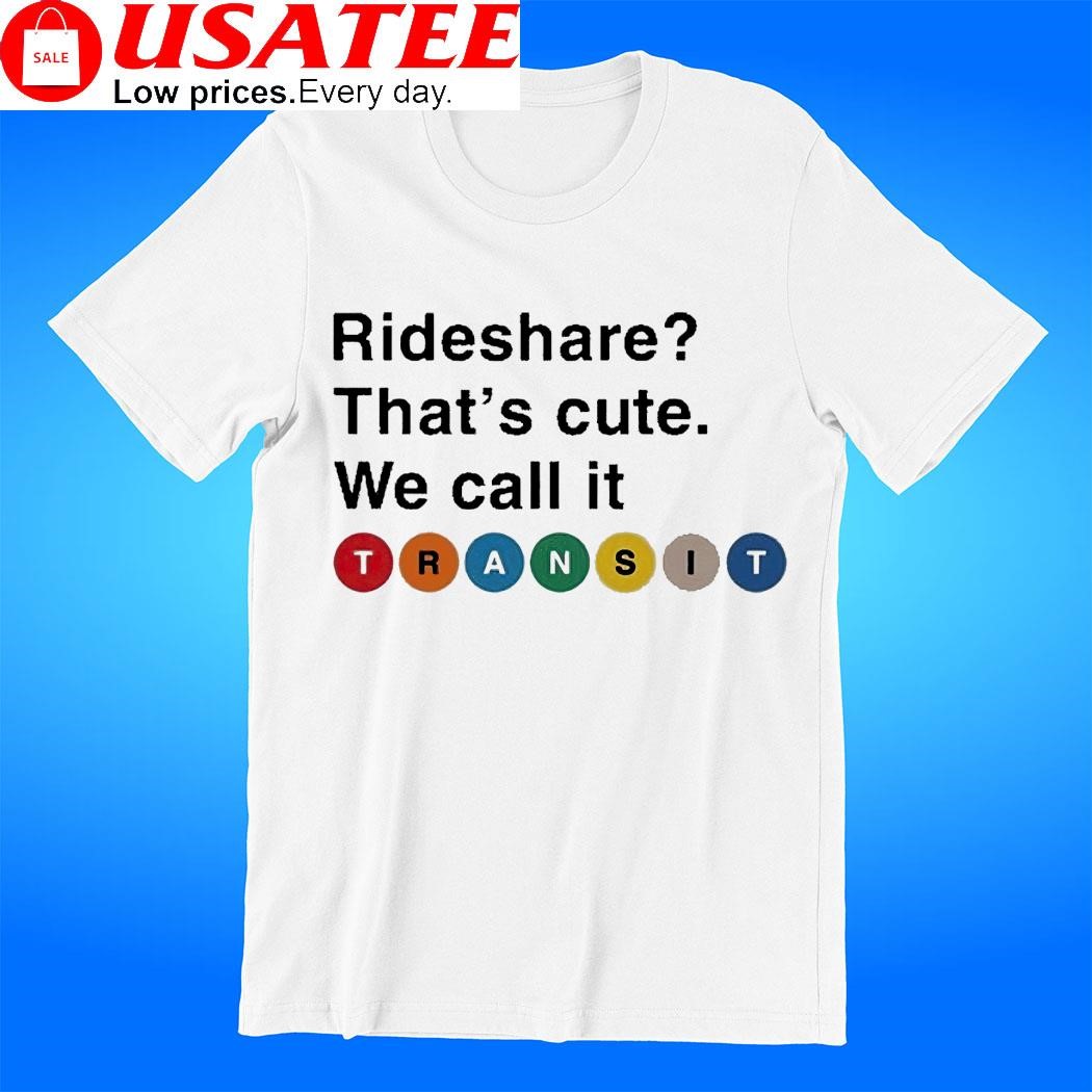 Rideshare that's cute we call it transit 2023 tee
